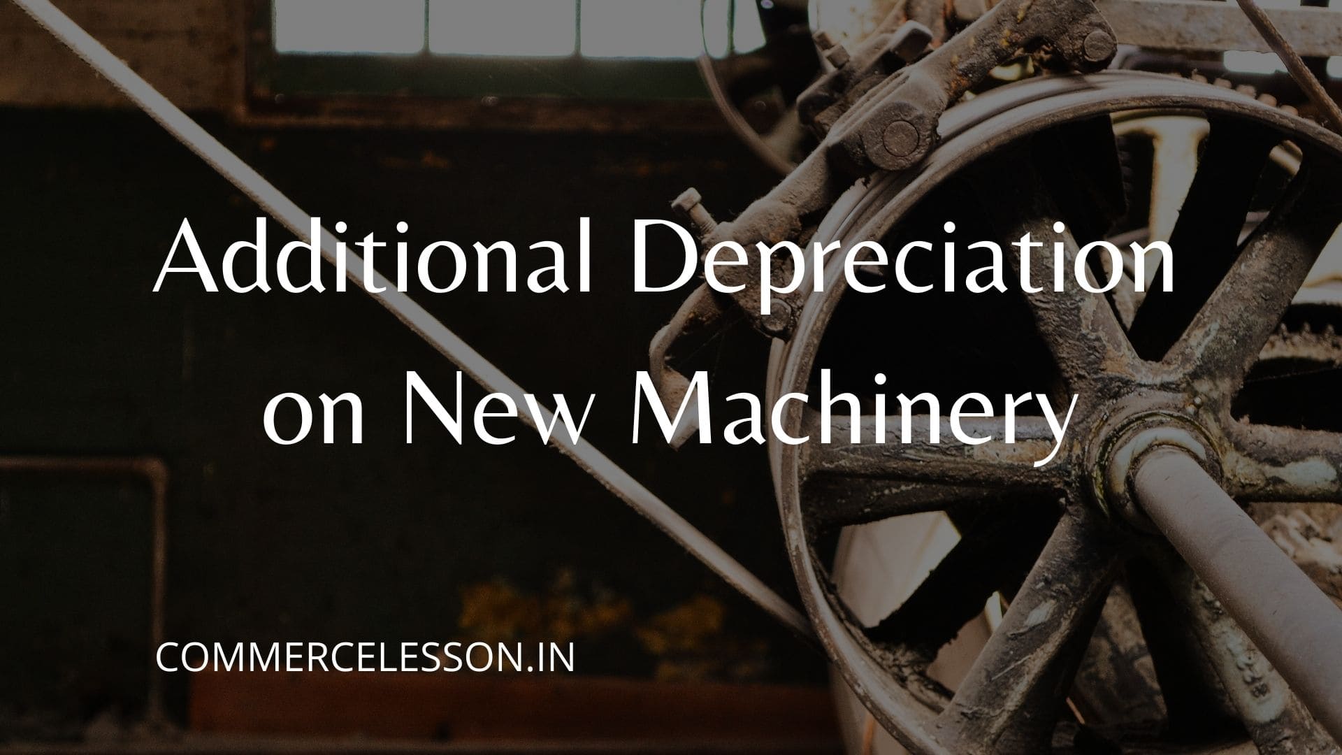 Additional Depreciation on New Machinery or Plant