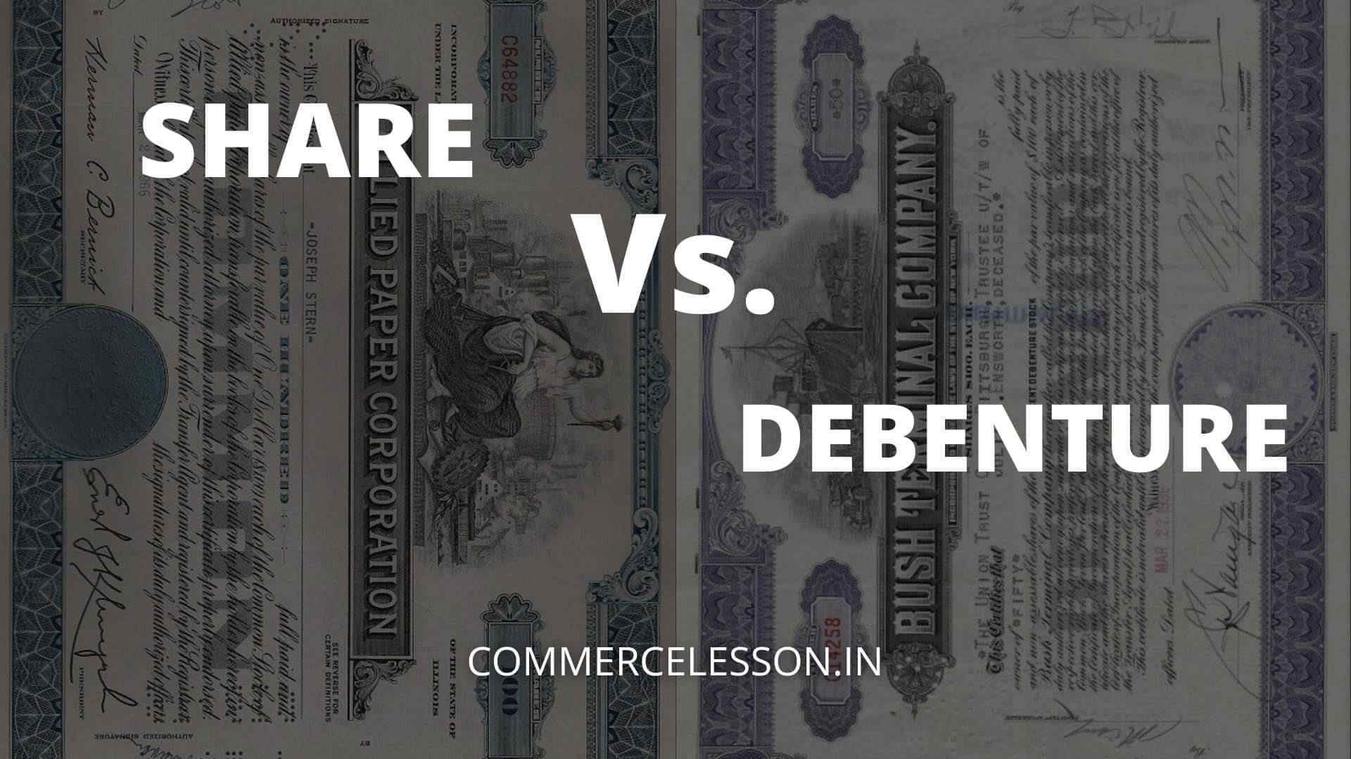 Distinguish between Share and Debenture