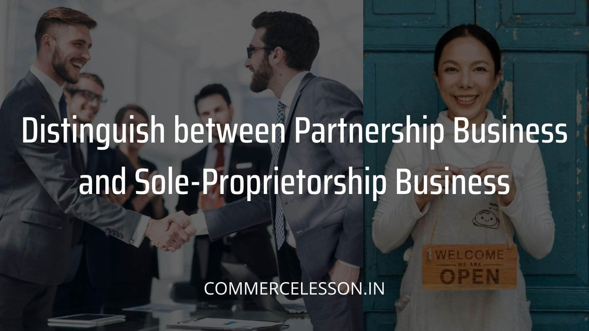 Distinguish between Partnership Business and Sole Proprietorship Business